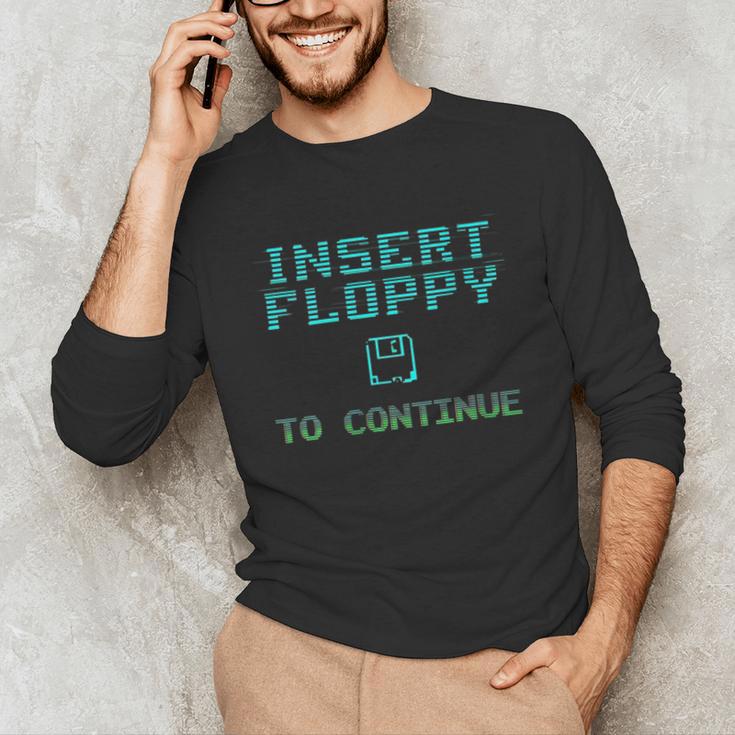 Insert Floppy To Continue Retro Computer Nostalgia Tech Top Unisex Long Sleeve T-Shirt