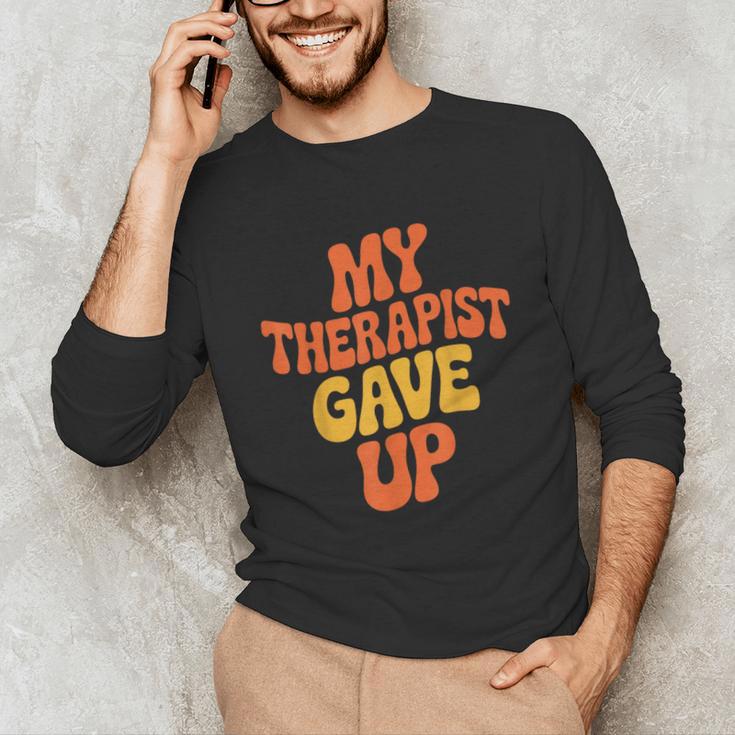 Introvert Humor My Therapist Gave Up Sarcastic Unisex Long Sleeve T-Shirt