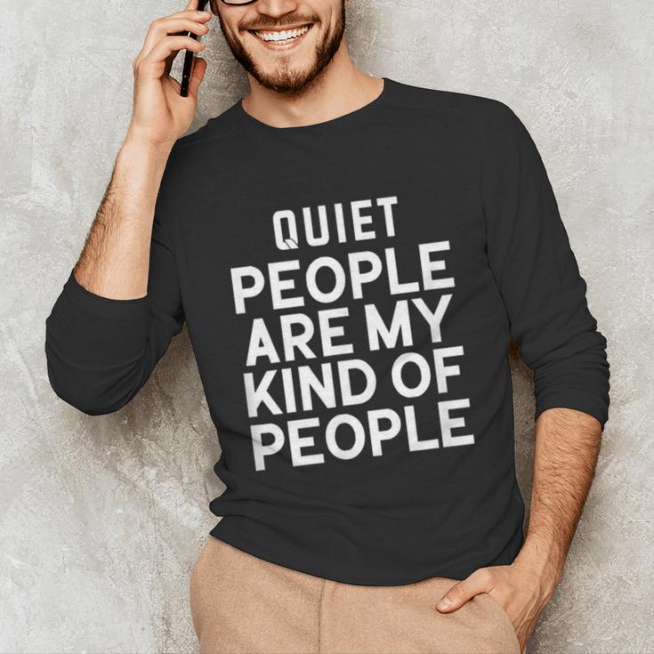 Introvert Quiet People Are My Kind Of People Unisex Long Sleeve T-Shirt Introvert Quiet People Are My Kind Of People Unisex Long Sleeve T-Shirt