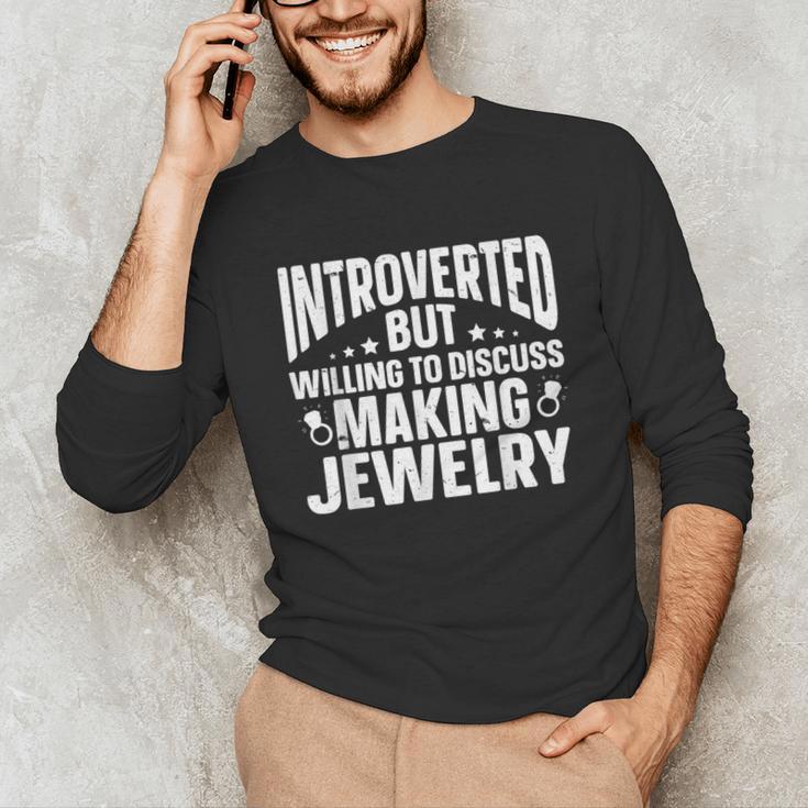 Introvert Quotes Introverted Discuss Making Jewelry Unisex Long Sleeve T-Shirt