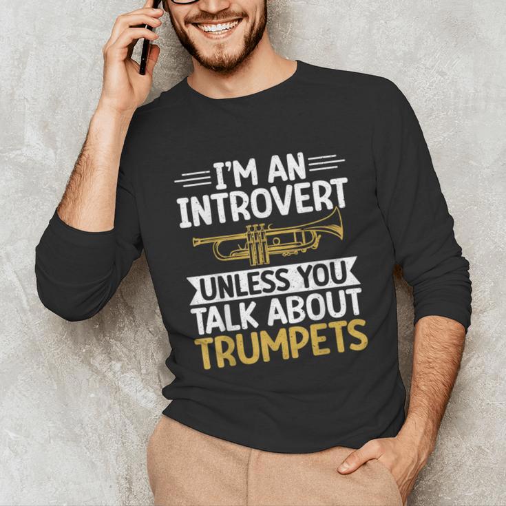 Im An Introvert Unless You Talk About Trumpets Unisex Long Sleeve T-Shirt Im An Introvert Unless You Talk About Trumpets Unisex Long Sleeve T-Shirt