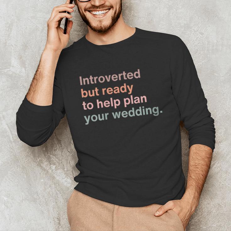 Introvert Wedding Planning Introverted Wedding Planner Unisex Long Sleeve T-Shirt Introvert Wedding Planning Introverted Wedding Planner Unisex Long Sleeve T-Shirt