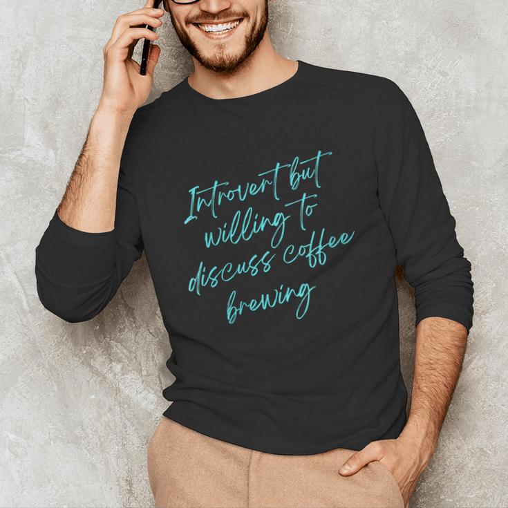 Introvert But Willing To Discuss Coffee Brewing Unisex Long Sleeve T-Shirt
