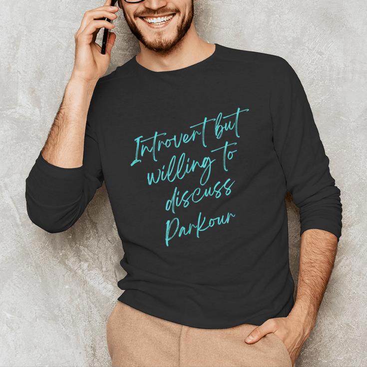 Introvert But Willing To Discuss Parkour Unisex Long Sleeve T-Shirt Introvert But Willing To Discuss Parkour Unisex Long Sleeve T-Shirt