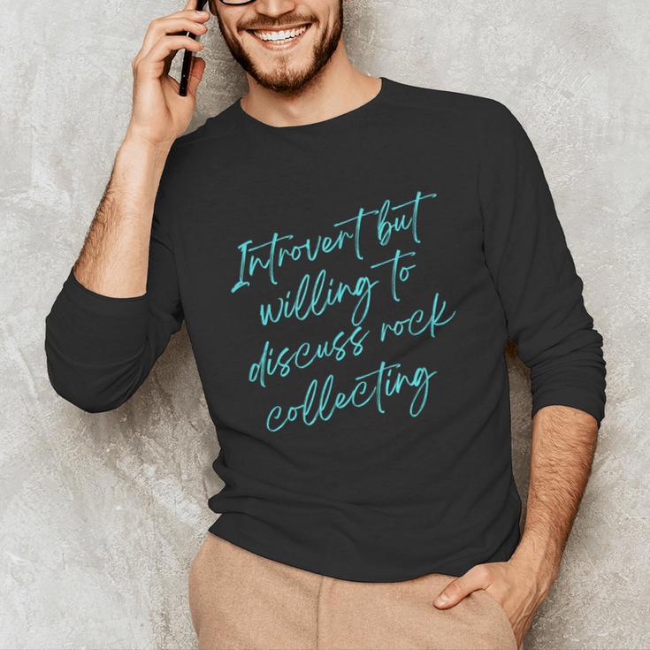 Introvert But Willing To Discuss Rock Collecting Unisex Long Sleeve T-Shirt Introvert But Willing To Discuss Rock Collecting Unisex Long Sleeve T-Shirt
