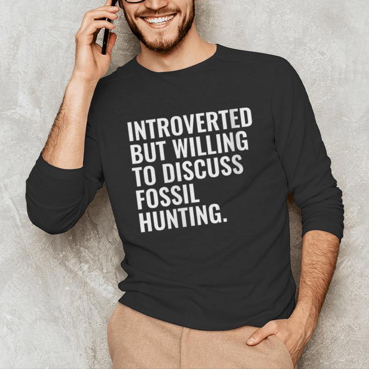 Introverted But Fossil Hunting Introvert Fossil Hunter Unisex Long Sleeve T-Shirt Introverted But Fossil Hunting Introvert Fossil Hunter Unisex Long Sleeve T-Shirt