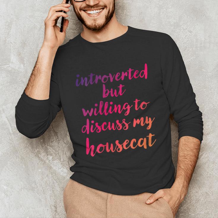 Introverted Willing To Discuss Housecat Introvert Unisex Long Sleeve T-Shirt