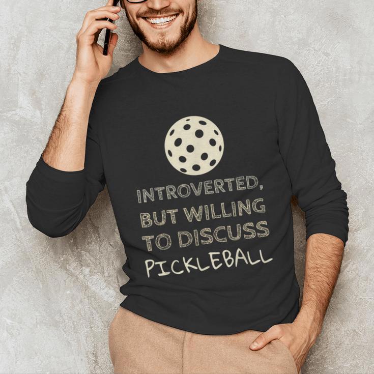 Introverted But Willing To Discuss Pickleball Unisex Long Sleeve T-Shirt Introverted But Willing To Discuss Pickleball Unisex Long Sleeve T-Shirt