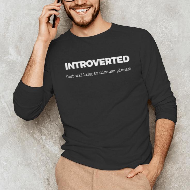 Introverted But Willing To Discuss Plants Unisex Long Sleeve T-Shirt Introverted But Willing To Discuss Plants Unisex Long Sleeve T-Shirt