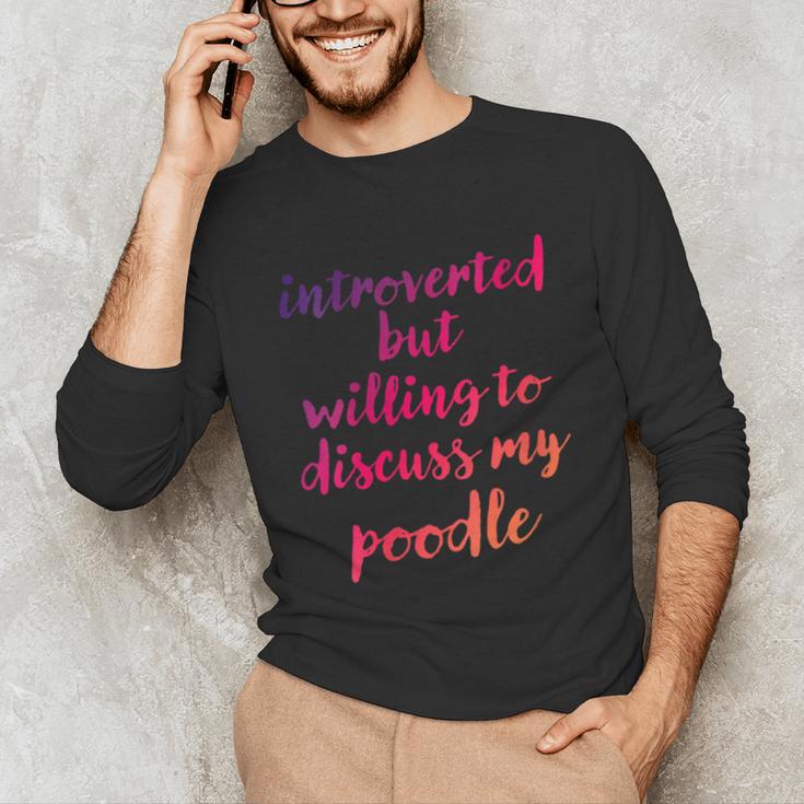 Introverted Willing To Discuss Poodle Introvert Unisex Long Sleeve T-Shirt
