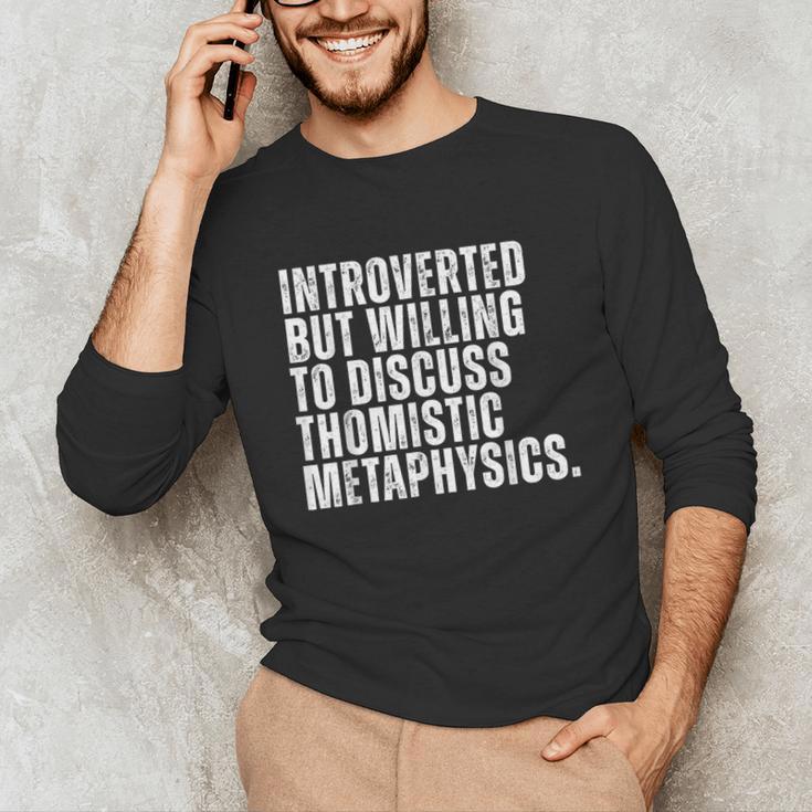 Introverted But Willing To Discuss Thomistic Metaphysics Unisex Long Sleeve T-Shirt