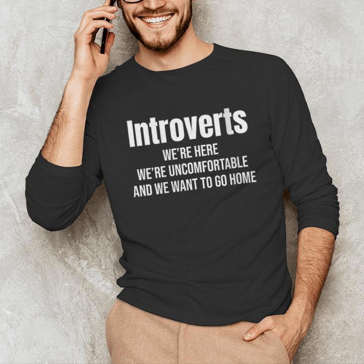 Introverts We'Re Here We'Re Uncomfortable Humor Sarcastic Unisex Long Sleeve T-Shirt Introverts We'Re Here We'Re Uncomfortable Humor Sarcastic Unisex Long Sleeve T-Shirt