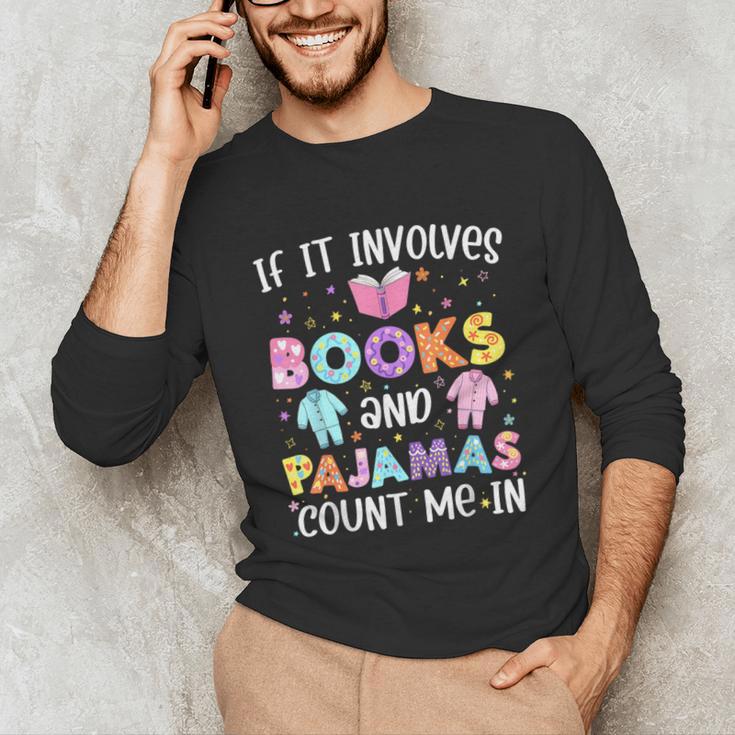 If It Involves Book And Pajamas Count Me In Bookworm Reading Unisex Long Sleeve T-Shirt If It Involves Book And Pajamas Count Me In Bookworm Reading Unisex Long Sleeve T-Shirt