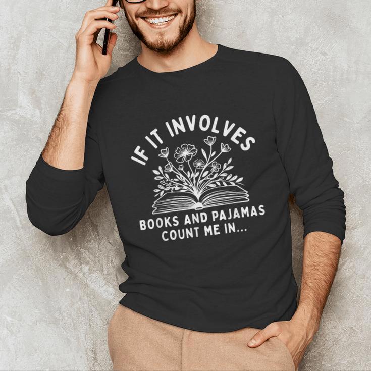 If It Involves Books And Pajamas Count Me In Reading Bedtime Unisex Long Sleeve T-Shirt