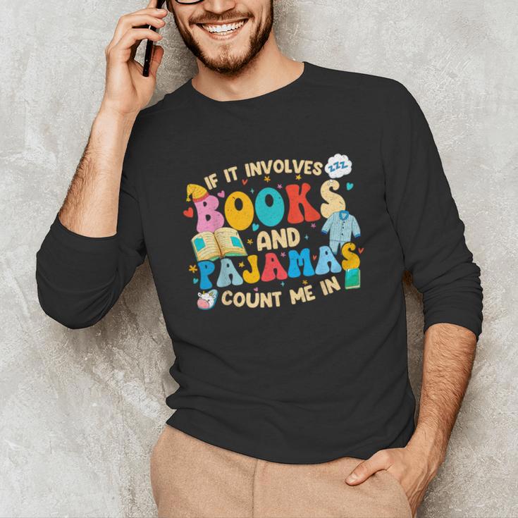 If It Involves Books And Pajamas Count Me In Reading Unisex Long Sleeve T-Shirt