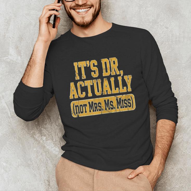 Its Dr Actually PhD Doctorate Graduation Women MD Unisex Long Sleeve T-Shirt