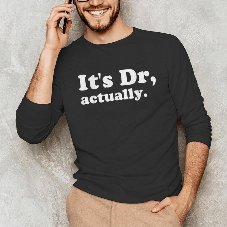 It's Dr Actually Phd Graduation Graduate New Doctor Unisex Long Sleeve T-Shirt