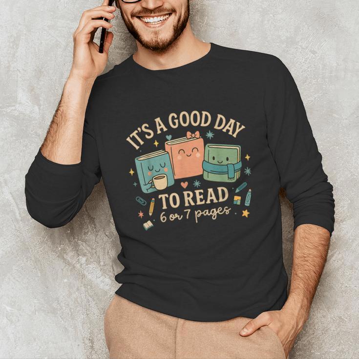 It’s a Good Day To Read 6 Or 7 Pages Cute Book Unisex Long Sleeve T-Shirt