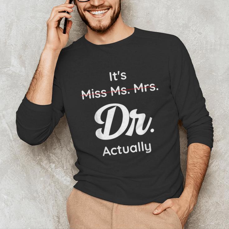 It's Not Miss Ms Mrs Its Dr Actually Doctor Graduation Women Unisex Long Sleeve T-Shirt