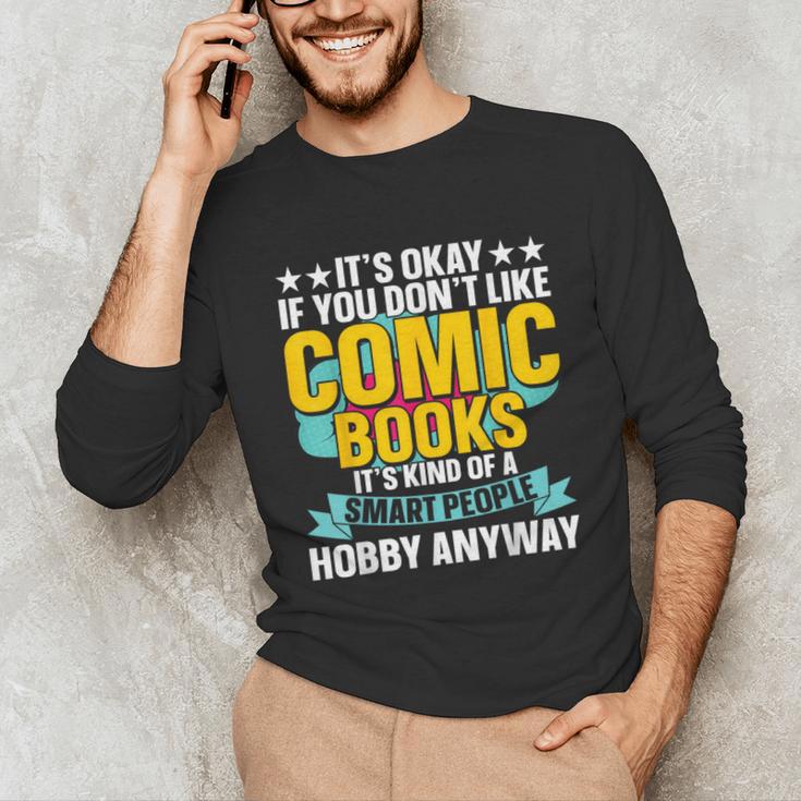Its Okay If You Dont Like Comic Books Unisex Long Sleeve T-Shirt Its Okay If You Dont Like Comic Books Unisex Long Sleeve T-Shirt