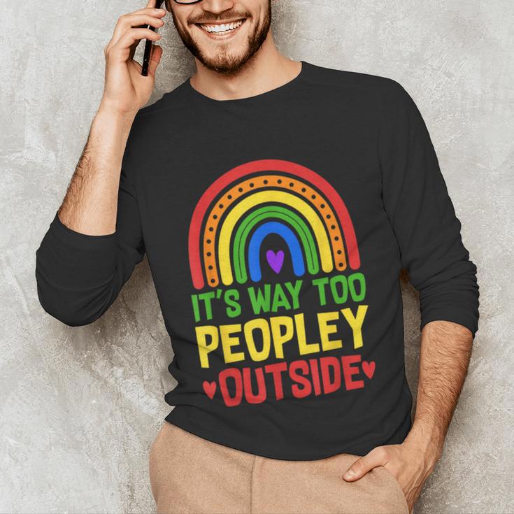 It's Way Too Peopley Outside Anti Social Introvert Unisex Long Sleeve T-Shirt