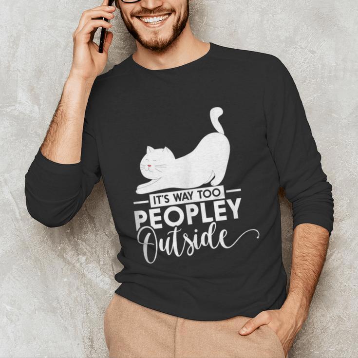 It's Way Too Peopley Outside Cute Cat Introvert Unisex Long Sleeve T-Shirt It's Way Too Peopley Outside Cute Cat Introvert Unisex Long Sleeve T-Shirt
