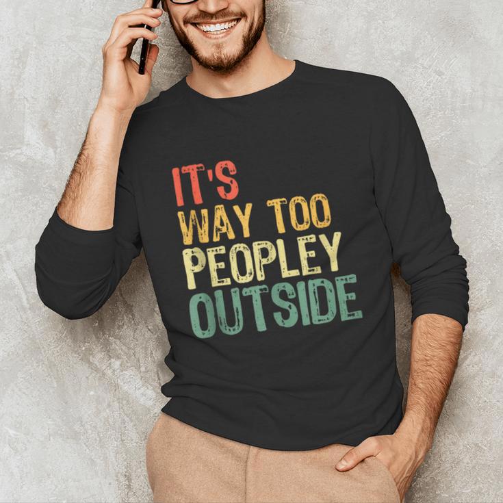 It's Way Too Peopley Outside Introvert Sarcastic Vintage Unisex Long Sleeve T-Shirt It's Way Too Peopley Outside Introvert Sarcastic Vintage Unisex Long Sleeve T-Shirt