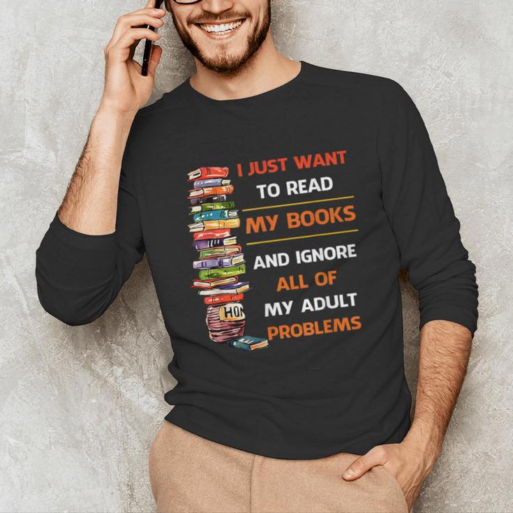 I Just Want To Read My Books Ignore All Of My Adult Problems Unisex Long Sleeve T-Shirt