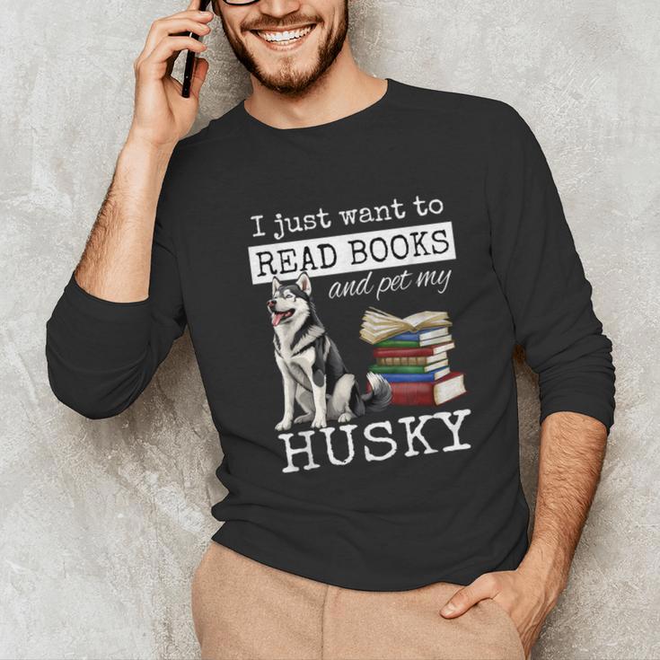 I Just Want To Read Books And Pet My Husky Dog Unisex Long Sleeve T-Shirt