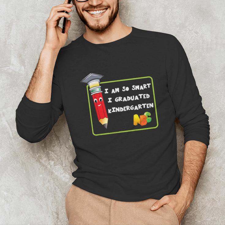 Kids Kindergarten Graduation Humor I'm So Smart I Graduated Unisex Long Sleeve T-Shirt