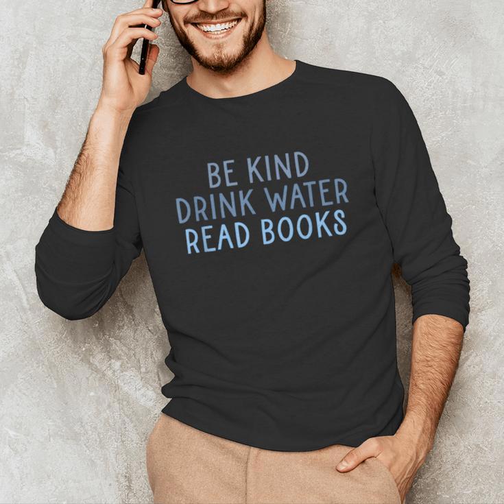 Be Kind Drink Water Read Books Unisex Long Sleeve T-Shirt