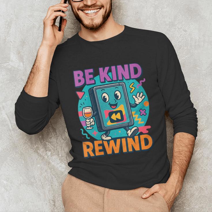 Be Kind Rewind 90s VHS Nostalgia Retro Unisex Long Sleeve T-Shirt Be Kind Rewind 90s VHS Nostalgia Retro Unisex Long Sleeve T-Shirt