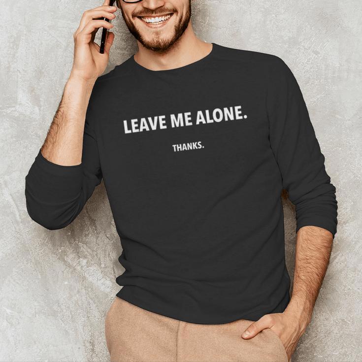 Leave Me Alone Thanks Sarcastic Humor Joke Introvert Unisex Long Sleeve T-Shirt Leave Me Alone Thanks Sarcastic Humor Joke Introvert Unisex Long Sleeve T-Shirt