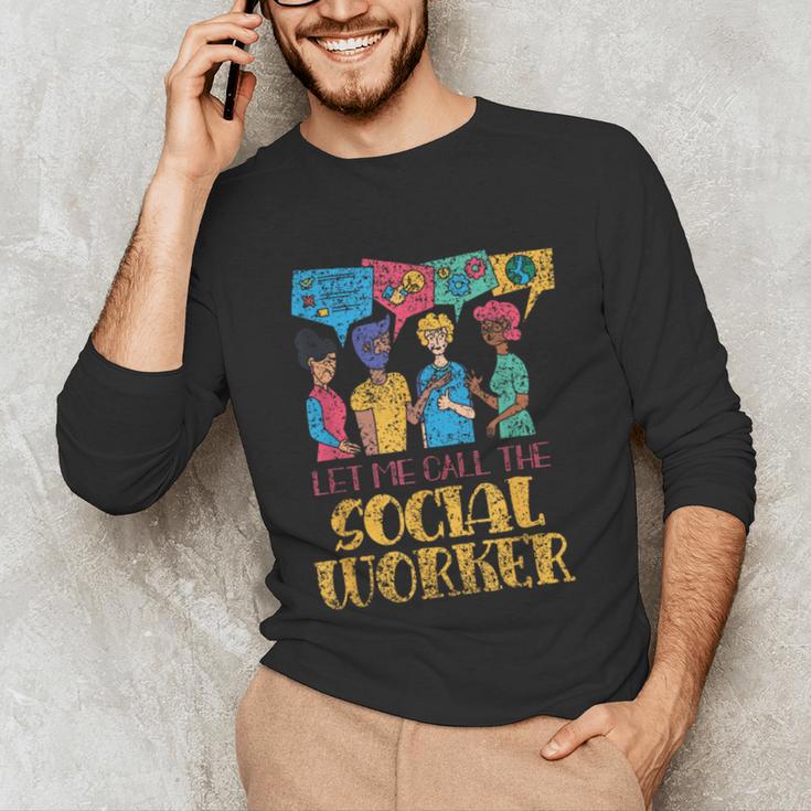 Let Me Call The Social Worker Job Graduation Work Unisex Long Sleeve T-Shirt
