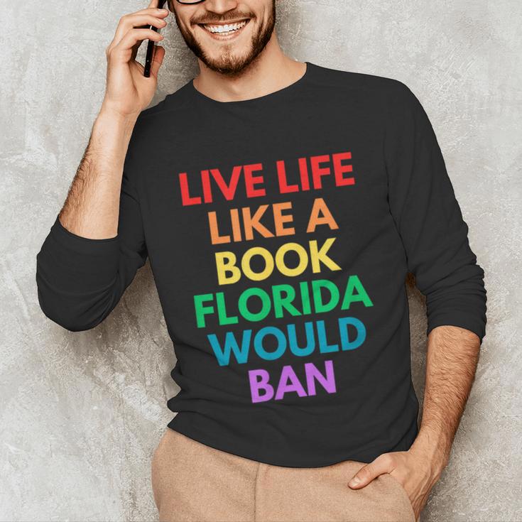 Live Life Like A Book Florida Would Ban Gay Rights LGBTQ Unisex Long Sleeve T-Shirt