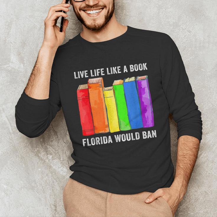 Live Life Like A Book Florida Would Ban LGBT Month Unisex Long Sleeve T-Shirt