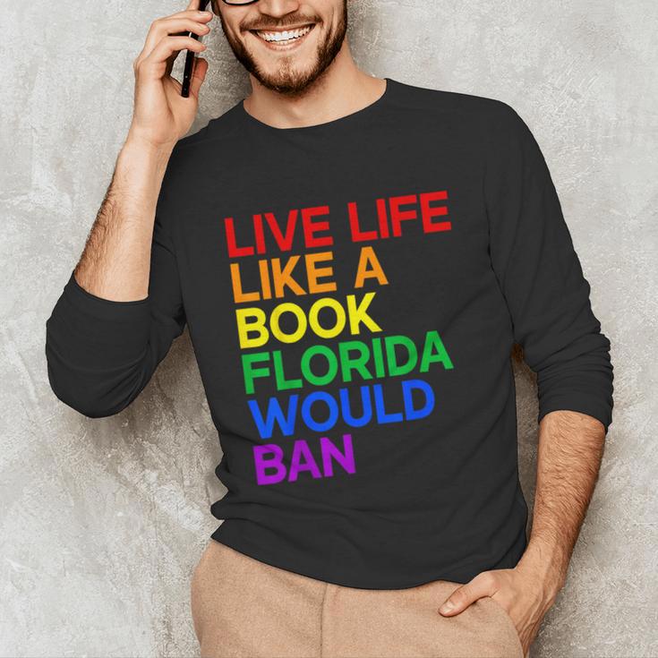 Live Life Like A Book Florida Would Ban LGBTQ Pride Equality Unisex Long Sleeve T-Shirt Live Life Like A Book Florida Would Ban LGBTQ Pride Equality Unisex Long Sleeve T-Shirt