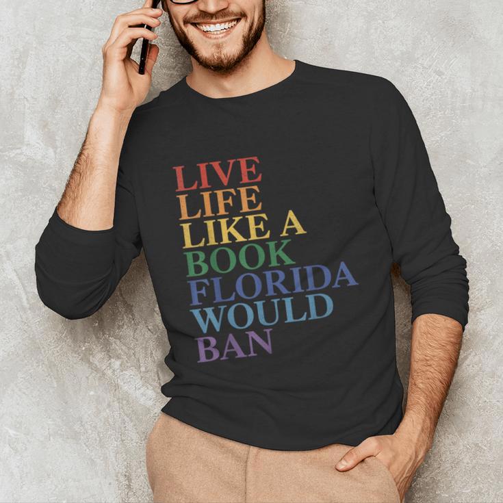 Live Life Like a Book Florida Would Ban LGBTQ Rainbow Flag Unisex Long Sleeve T-Shirt