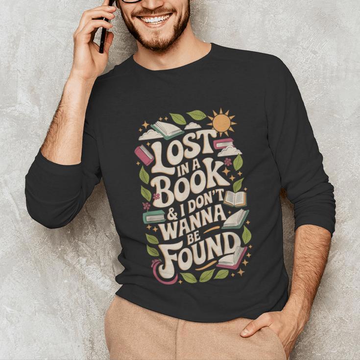 LOST IN A BOOK And I DONT WANNA BE FOUND Unisex Long Sleeve T-Shirt LOST IN A BOOK And I DONT WANNA BE FOUND Unisex Long Sleeve T-Shirt