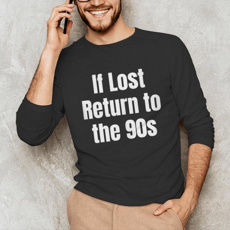 If Lost Return To The 90s Retro Throwback Nostalgia Apparel Unisex Long Sleeve T-Shirt