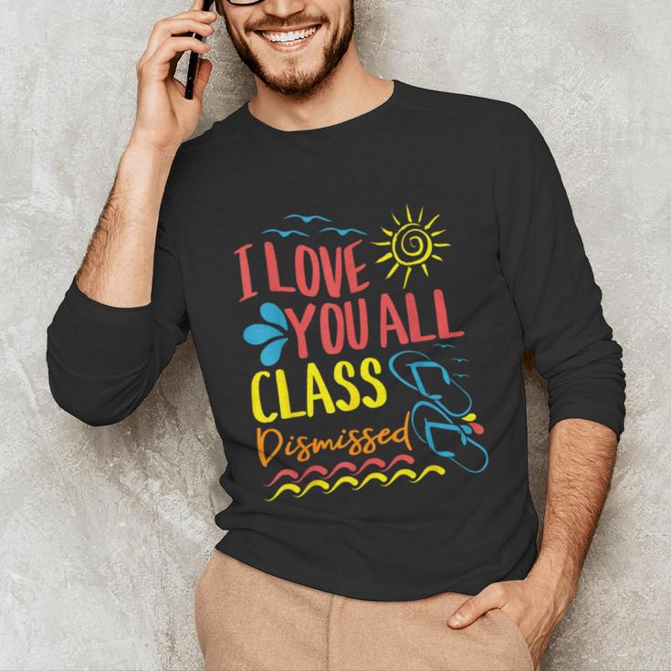 I Love You All Class Dismissed Teacher School Graduation Men Women Girls Kids Unisex Long Sleeve T-Shirt