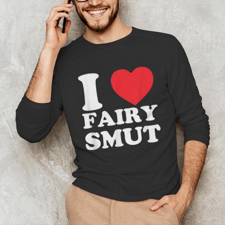 I Love Fairy Smut Book Lover Saying Unisex Long Sleeve T-Shirt