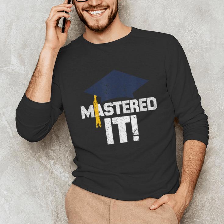 Mastered ItShirt Graduation Men Graduate Unisex Long Sleeve T-Shirt