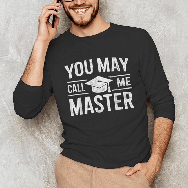 You May Call Me Master For Masters Degree Graduation Unisex Long Sleeve T-Shirt