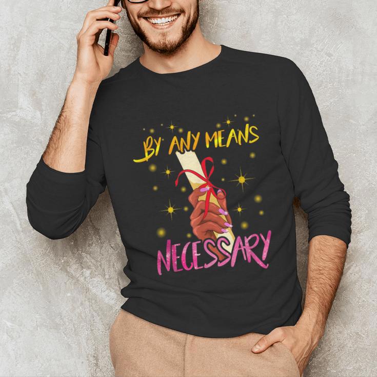 By Any Means Necessary Graduation HBCU Educated Girl Unisex Long Sleeve T-Shirt