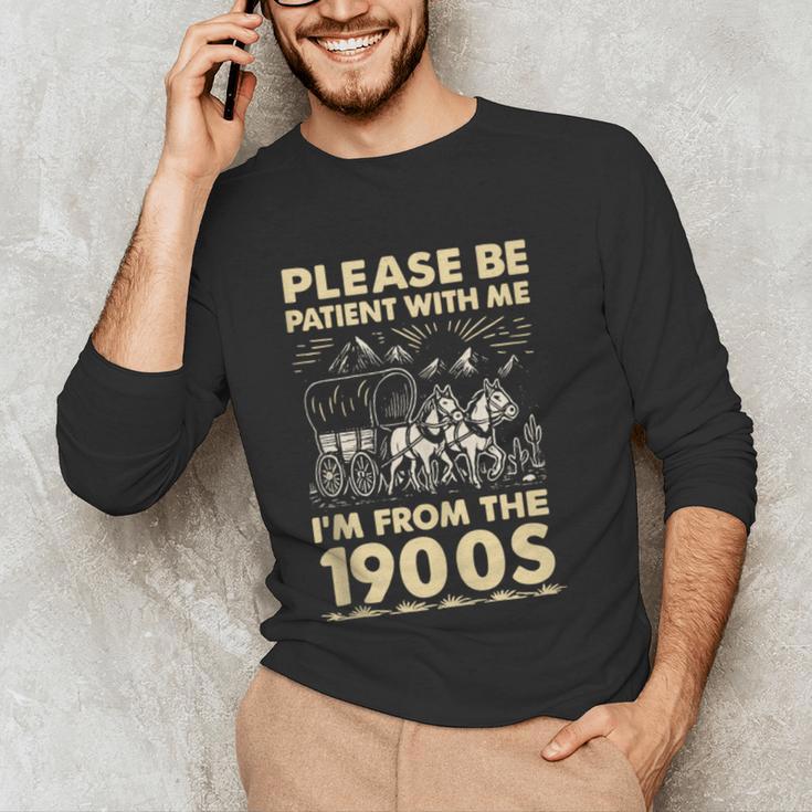 Men Women Please Be Patient With Me I'm From The 1900s Unisex Long Sleeve T-Shirt