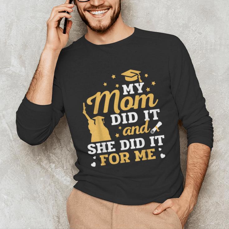 My Mom Did It And She Did It For Me Graduation Graduate Unisex Long Sleeve T-Shirt