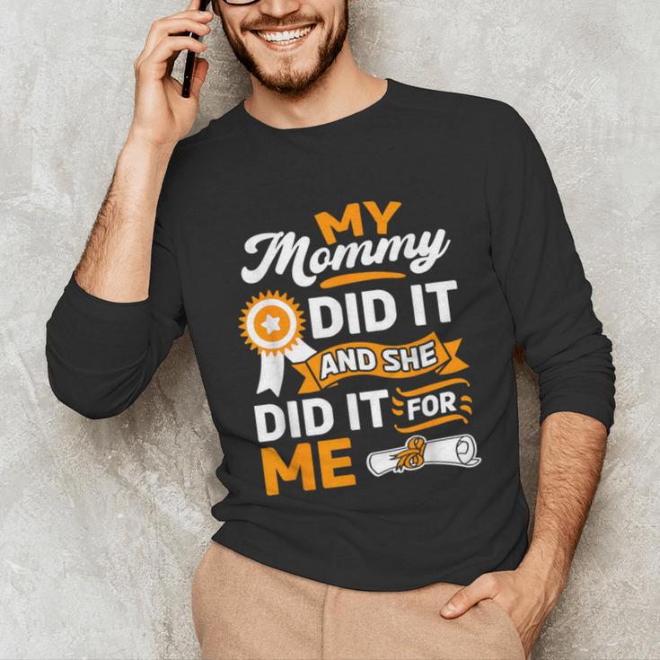 My Mommy Did It And She Did It For Me Graduation Diploma Unisex Long Sleeve T-Shirt