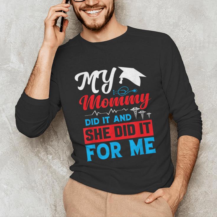 My Mommy Did It And She Did It For Me Mom Nurse Graduation Unisex Long Sleeve T-Shirt