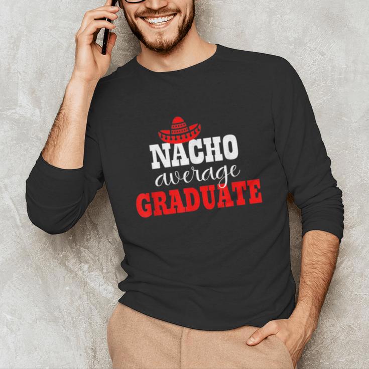 Nacho Average Graduate Shirt Cinco De Mayo Graduation Unisex Long Sleeve T-Shirt